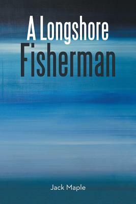 A Longshore Fisherman by Jack Maple