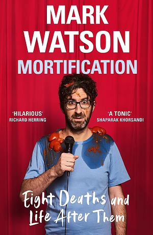 Mortification: Eight Deaths and Life After Them by Mark Watson