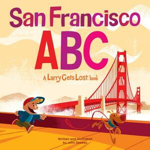 San Francisco Abc: A Larry Gets Lost Book by John Skewes
