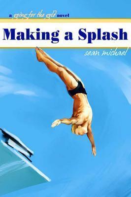 Making A Splash: A Going for the Gold Novel by Sean Michael