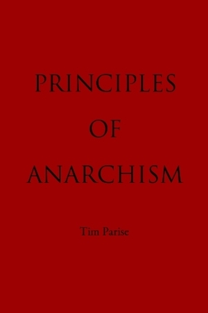 Principles of Anarchism by Tim Parise