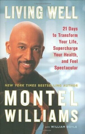 Living Well: 21 Days to Transform Your Life, Supercharge Your Health, and Feel Spectacular by Montel Williams, William Doyle