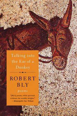 Talking Into the Ear of a Donkey by Robert Bly