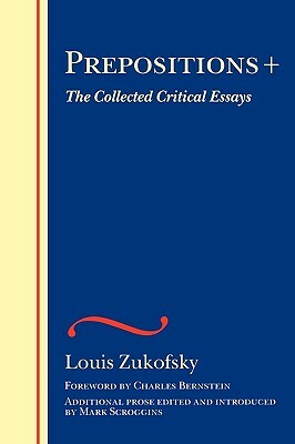 Prepositions +: The Collected Critical Essays by Louis Zukofsky
