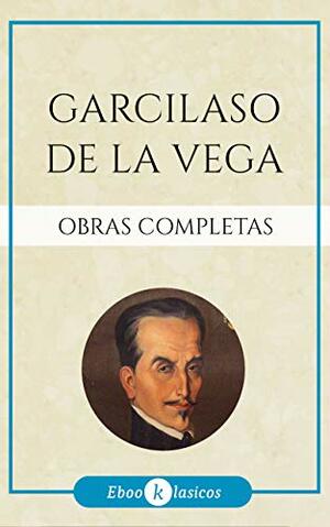 Obras Completas de Garcilaso de la Vega by Eustaquio Fernandez de Navarrete, Garcilaso de la Vega (poet)