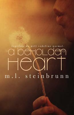 A Beholden Heart by M. L. Steinbrunn