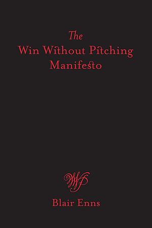 A Win Without Pitching Manifesto by Blair Enns