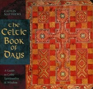 The Celtic Book of Days: A Celebration of Celtic Wisdom by Caitlín Matthews