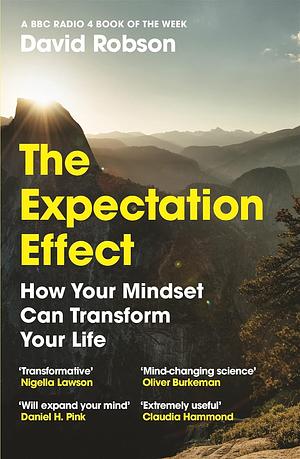 The Expectation Effect: How Your Mindset Can Change Your World by David Robson