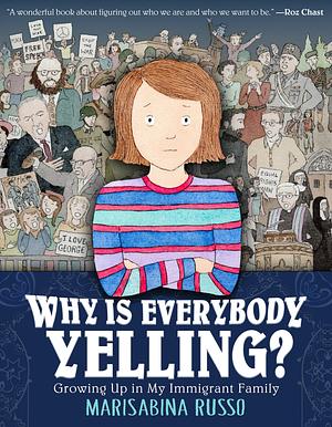 Why Is Everybody Yelling?: Growing Up in My Immigrant Family by Marisabina Russo