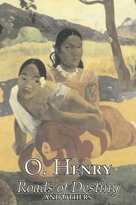 Roads of Destiny and Others by O. Henry, Fiction, Literary, Classics by O. Henry, William Sydney Porter