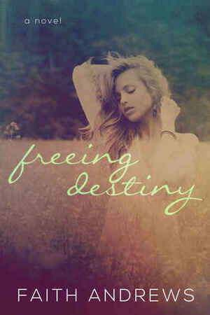 Freeing Destiny by Faith Andrews