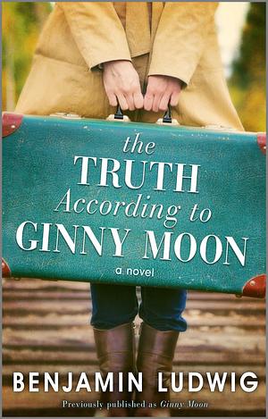 The Truth According to Ginny Moon by Benjamin Ludwig