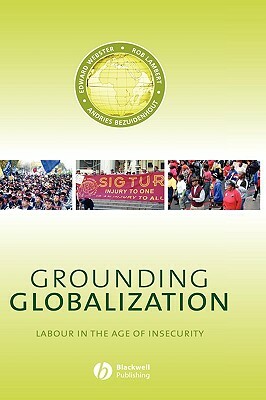 Grounding Globalization: Labour in the Age of Insecurity by Rob Lambert, Andries Beziudenhout, Edward Webster