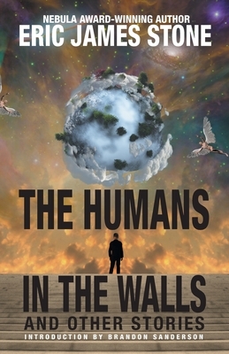 The Humans in the Walls: and Other Stories by Eric James Stone