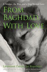 From Baghdad, With Love: A Marine, the War, and a Dog Named Lava by Jay Kopelman