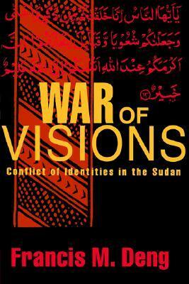 War of Visions: Conflict of Identities in the Sudan by Francis Mading Deng