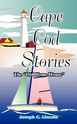 Cape Cod Stories: Or the "Old Home House" by Joseph Lincoln