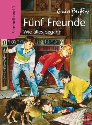 Fünf Freunde - Sammelband 1: Wie alles begann by Eileen A. Soper, Werner Lincke, Enid Blyton