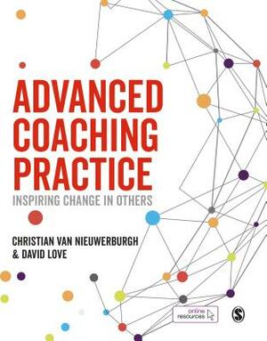 Advanced Coaching Practice: Inspiring Change in Others by David Love, Christian Van Nieuwerburgh