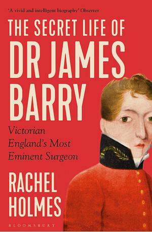 The Secret Life of Dr James Barry by Rachel Holmes