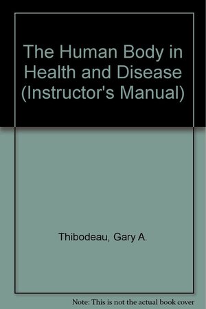 The Human Body in Health and Disease by Kevin T. Patton, Gary A. Thibodeau