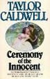 Ceremony of the Innocent by Taylor Caldwell