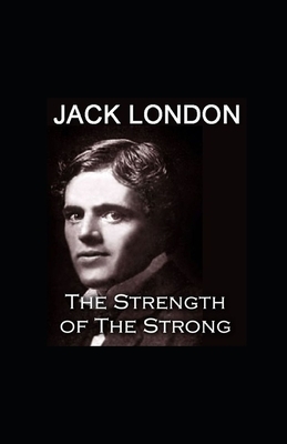 The Strength of the Strong illustrated by Jack London