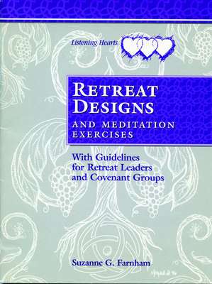 Retreat Designs and Meditation Exercises: With Guidelines for Retreat Leaders and Covenant Groups by Suzanne G. Farnham