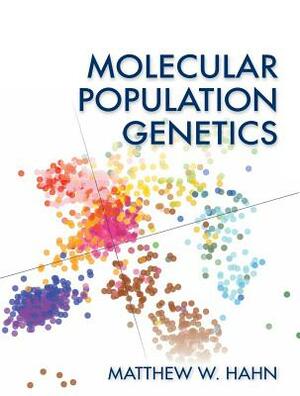 Molecular Population Genetics by Matthew W. Hahn