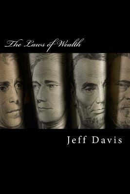 The Laws of Wealth: How to Acquire, Keep & Enjoy Lasting Wealth by Jeff Davis