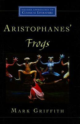Aristophanes' Frogs by Mark Griffith
