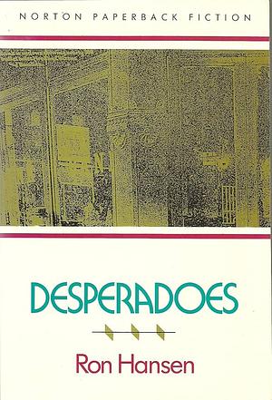 Desperadoes: A Novel by Ron Hansen