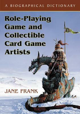 Role-Playing Game and Collectible Card Game Artists: A Biographical Dictionary by Jane Frank