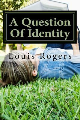 A Question Of Identity by Louis Rogers