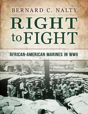 Right to Fight: African-American Marines in WWII by Bernard C. Nalty