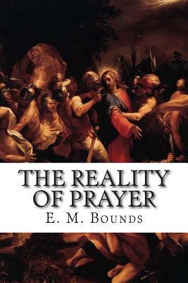 The Reality of Prayer by E.M. Bounds