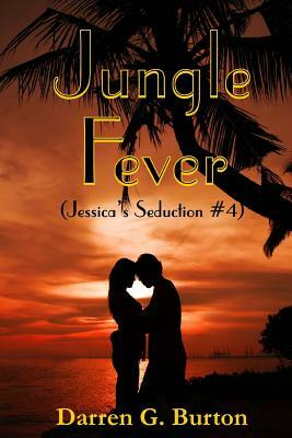 Jungle Fever (Jessica's Seduction #4) by Darren G. Burton