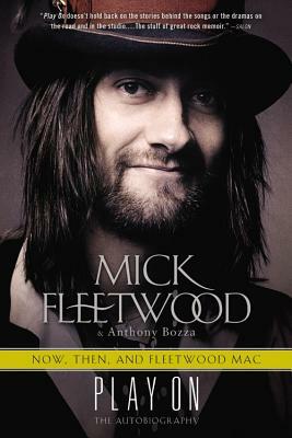 Play On: Now, Then, and Fleetwood Mac: The Autobiography by Mick Fleetwood, Anthony Bozza