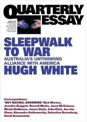 Sleepwalk to War; Australia's Unthinking Alliance with America: Quarterly Essay 86 by Hugh White