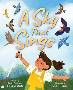 A Sky That Sings by Anita Sanchez, George Steele