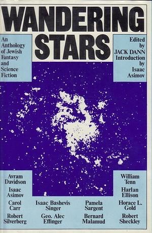 Wandering Stars: An Anthology of Jewish Fantasy and Science Fiction by William Tenn, Harlan Ellison, Pamela Sargent, George Alec Effinger, Carol Carr, Robert Sheckley, Isaac Asimov, Robert Silverberg, Jack Dann, Avram Davidson, Bernard Malamud, Isaac Bashevis Singer