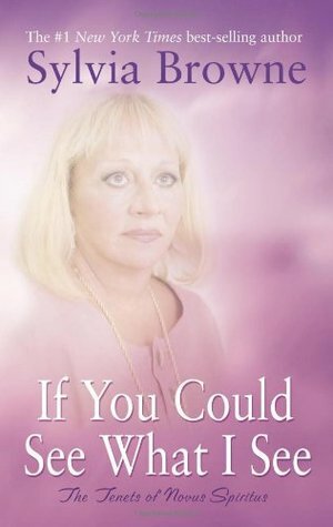 If You Could See What I See: The Tenets of Novus Spiritus by Sylvia Browne