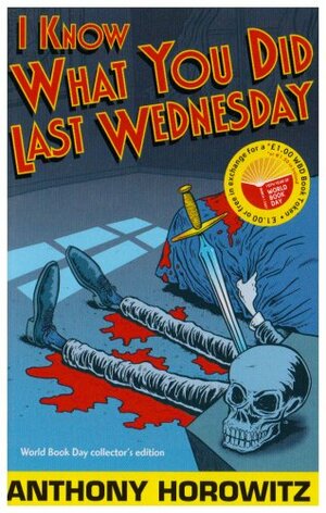 I Know What You Did Last Wednesday - World Book Day Pack by Anthony Horowitz