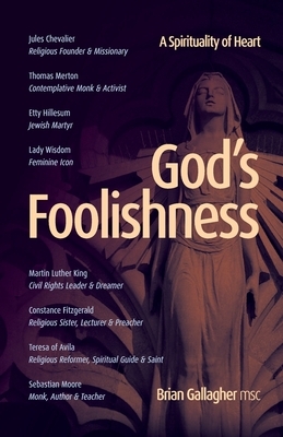 God's Foolishness: A Spirituality of Heart by Brian Gallagher