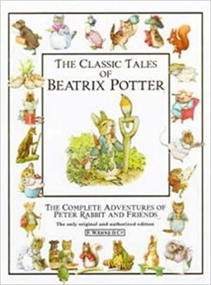 The Classic Tales of Beatrix Potter by Beatrix Potter