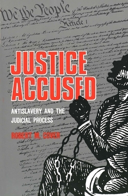 Justice Accused: Antislavery and the Judicial Process by Robert M. Cover