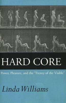 Hard Core: Power, Pleasure, and the Frenzy of the Visible, Expanded Edition by Linda Williams