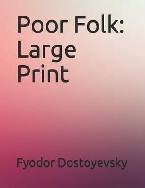 Poor Folk: Large Print by Fyodor Dostoevsky