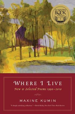 Where I Live: New & Selected Poems 1990-2010 by Maxine Kumin